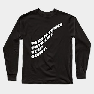 Persistence Pays Off Keep Going Long Sleeve T-Shirt